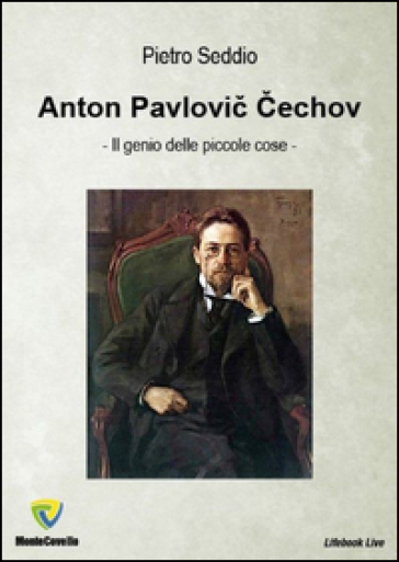 Anton Pavlovic Cechov. Il Genio Delle Piccole Cose