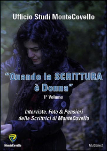 Quando la scritura è donna. Interviste, foto &amp; pensieri delle scrittrici di Montecovello