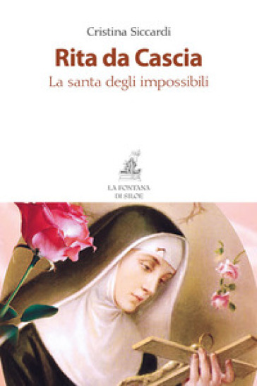 Rita da Cascia. La santa degli impossibili. Nuova ediz.