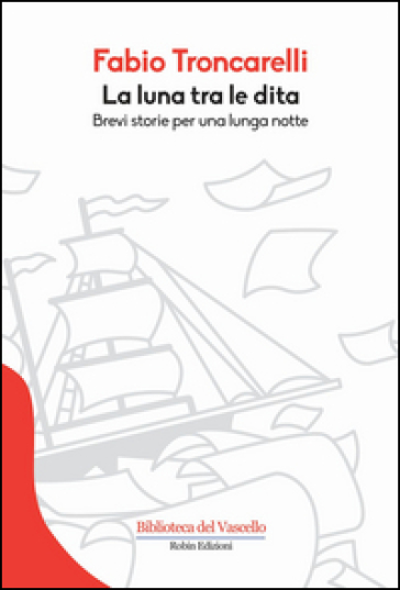 La Luna Tra Le Dita. Brevi Storie Per Una Lunga Notte