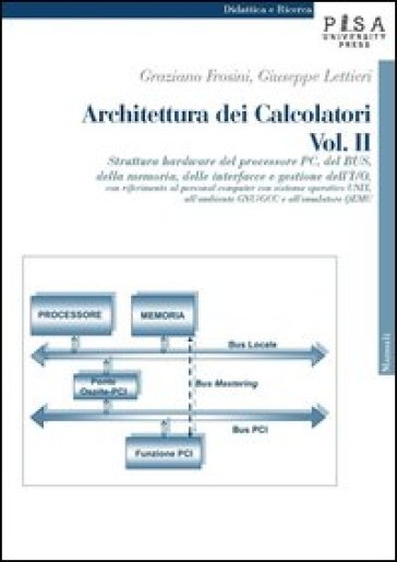 Architettura dei calcolatori. Vol. 2: Struttura hardware del processore PC, del Bus, della memoria, delle interfacce e gestione dell'I/O, con riferimento al personal computer...