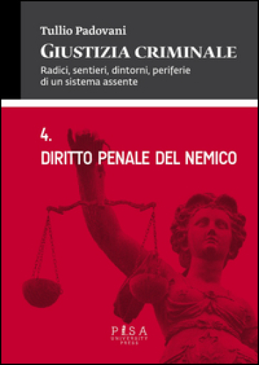 Giustizia criminale. Vol. 4: Diritto penale del nemico