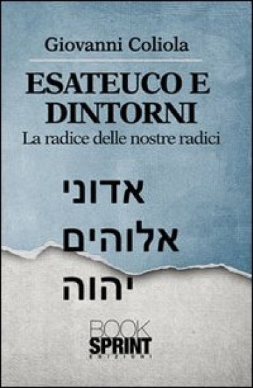 Esateuco E Dintorni. Alla Radice Delle Nostre Radici