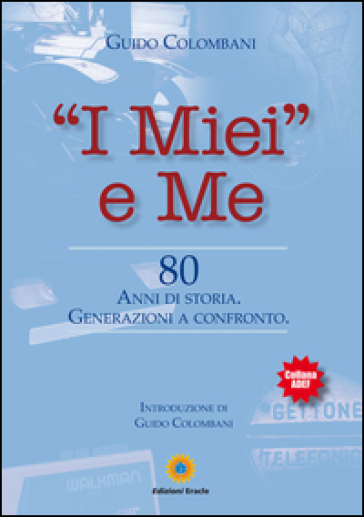 «I miei» e me. 80 anni di storia. Generazioni a confronto