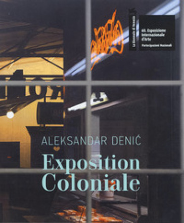 Aleksandar Deni¿: Exposition Coloniale. The Serbian Pavilion. 60th International Art Exhibition of La Biennale di Venezia. Ediz. multilingue-0