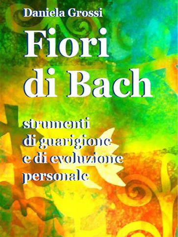 Fiori di Bach. Strumenti di guarigione e di evoluzione personale