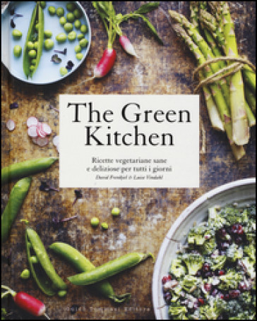 The green kitchen. Ricette vegetariane sane e deliziose per tutti i giorni. Ediz. illustrata
