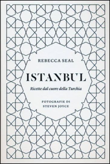 Istanbul. Ricette dal cuore della Turchia. Ediz. illustrata