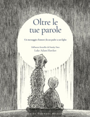 Oltre le tue parole. Un messaggio d'amore da un padre a un figlio