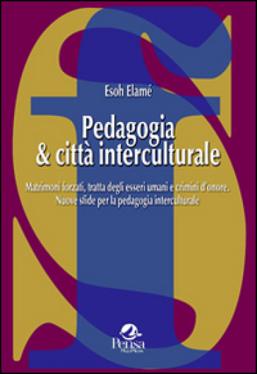 Pedagogia &amp; città interculturale. Matrimoni forzati, tratta degli esseri umani e crimini d'onore. Nuove sfide per la pedagogia interculturale