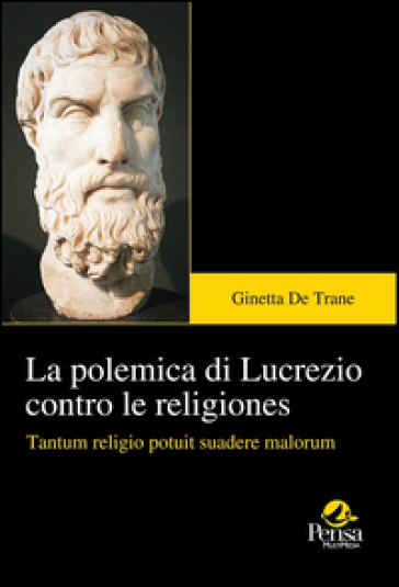 La Polemica Di Lucrezio Contro Le Religiones. Tantum Religio Potuit Suadere Malorum
