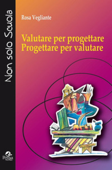 Valutare Per Progettare. Progettare Per Valutare