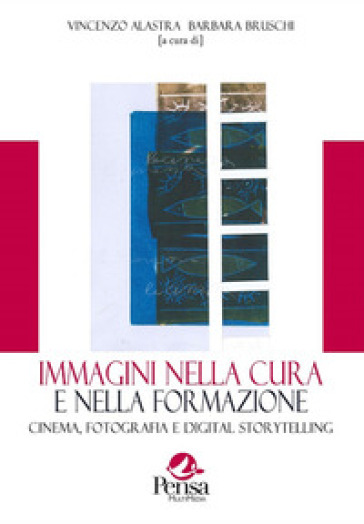 Immagini Nella Cura E Nella Formazione. Cinema, Fotografia E Digital Storytelling