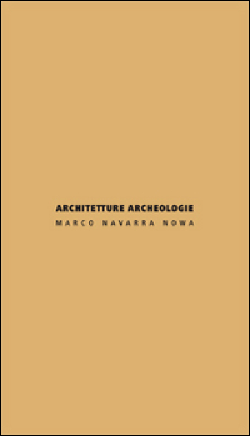 Architetture archeologie. Ediz. italiana e inglese