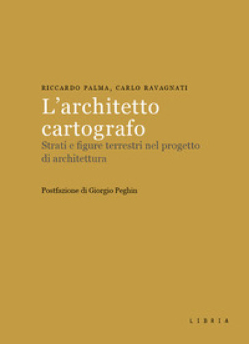 L'architetto cartografo. Strati e figure terrestri nel progetto di architettura-0