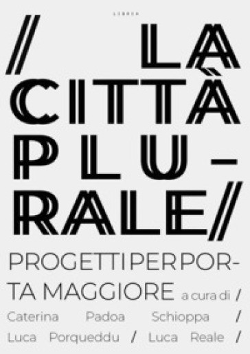 La città plurale. Progetti per Porta Maggiore-0