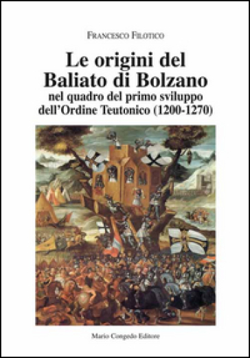 Le origini del Baliato di Bolzano nel quadro del primo sviluppo dell'ordine teutonico (1200-1270)