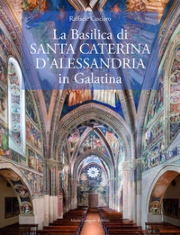 La Basilica di¿Santa Caterina d'Alessandria in Galatina. Ediz. italiana e inglese