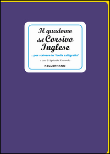 Il quaderno del corsivo inglese... per scrivere in «bella calligrafia»