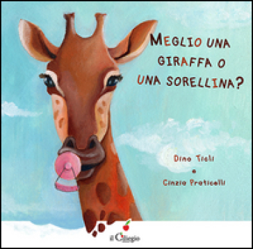 Meglio una giraffa o una sorellina? Ediz. illustrata