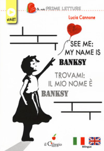 See me: my name is Banksy-Trovami: il mio nome è Banksy. Ediz. bilingue. Con Contenuto digitale per download