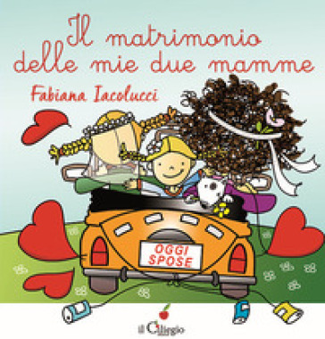 Il matrimonio delle mie due mamme. Ediz. a colori