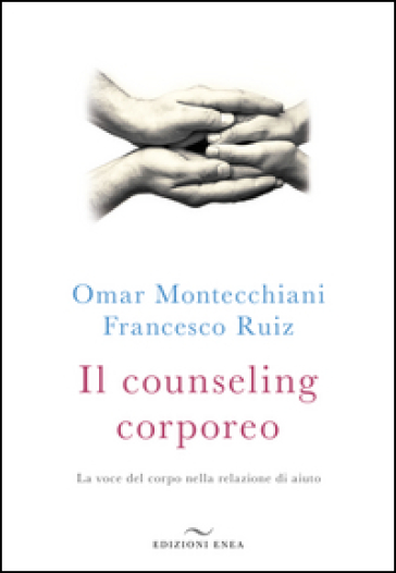 Il counseling corporeo. La voce del corpo nella relazione di aiuto