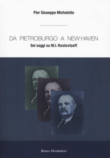 Da Pietroburgo a New Haven. Sei saggi su M.I. Rostovtzeff