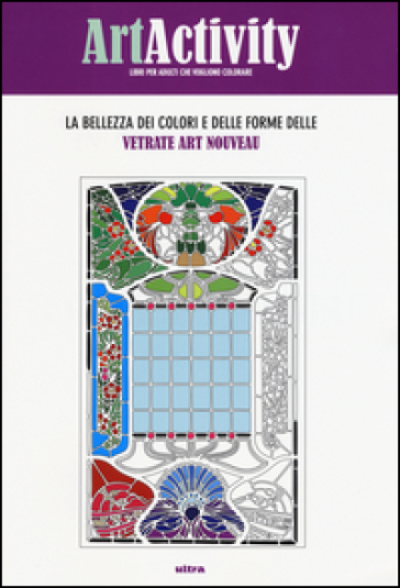 Art activity. La bellezza dei colori e delle forme delle vetrate Art nouveau. Ediz. illustrata