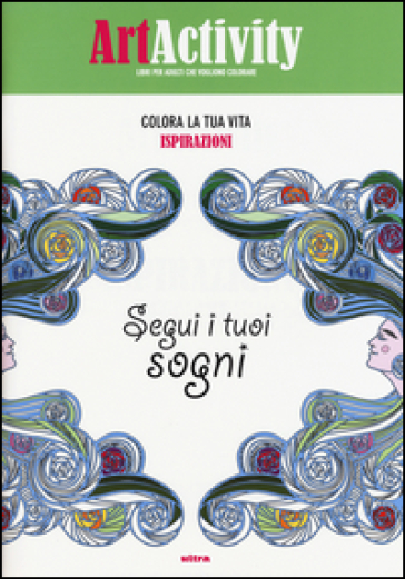 Art Activity. Colora La Tua Vita. Ispirazioni. Segui I Tuoi Sogni