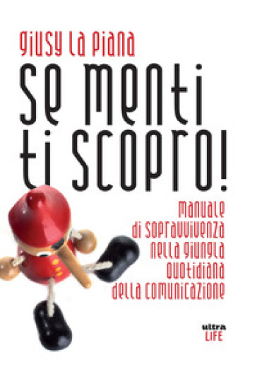 Se menti ti scopro! Manuale di sopravvivenza nella giungla quotidiana della comunicazione