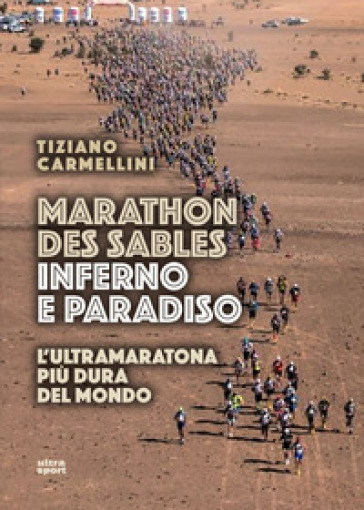 Marathon des sables. Inferno e paradiso. L'ultramaratona più dura del mondo