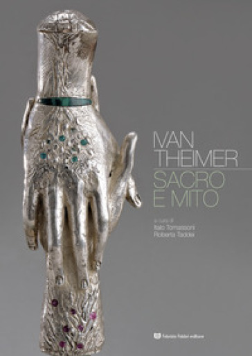 Ivan Theimer. Sacro e mito. Ediz. illustrata