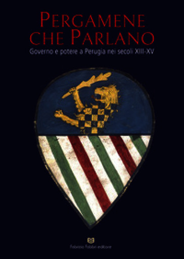 Pergamene che parlano. Governo e potere a Perugia nei secoli XIII-XV. Catalogo della mostra (Perugia, 26 gennaio-2 giugno 2026). Ediz. illustrata