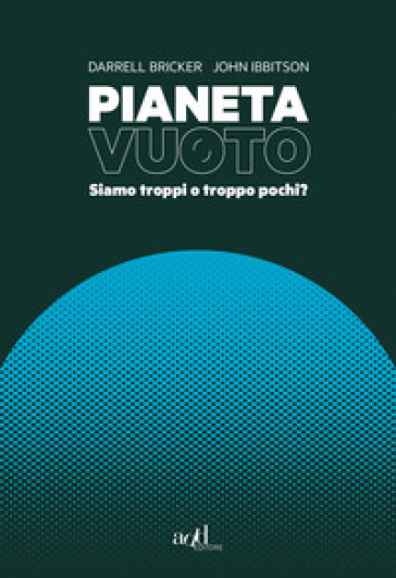 Pianeta Vuoto. Siamo Troppi O Troppo Pochi?