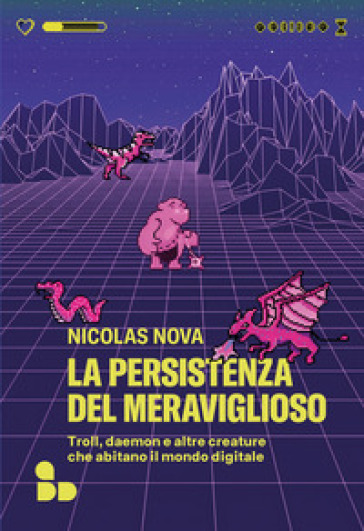 La persistenza del meraviglioso. Troll, daemon e altre creature che abitano il mondo digitale