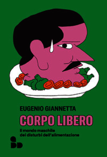 Corpo libero. Il mondo maschile dei disturbi dell'alimentazione