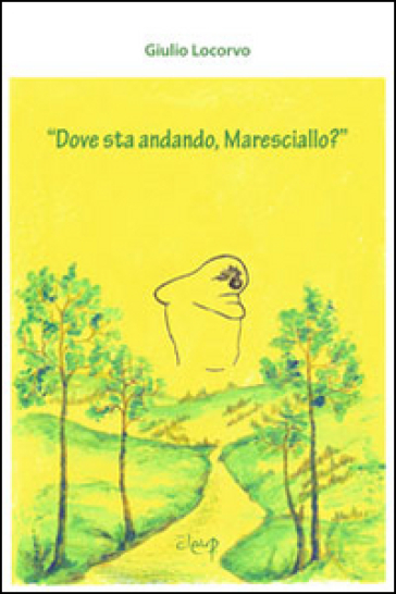 Dove sta andando, maresciallo?»