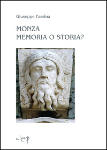 Monza memoria o storia. L'evangelicatorio della Basilica di San Giovanni Battista e il problematico percorso artistico di Matteo da Campione. Ediz. illustrata