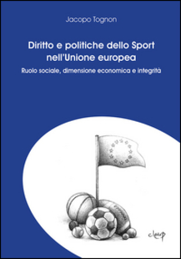 Diritto e politiche dello sport nell'Unione Europea. Ruolo sociale, dimensione economica e integrità
