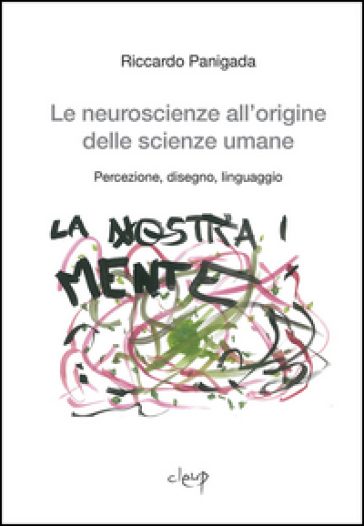Le neuroscienze all'origine delle scienze umane. Percezione, disegno, linguaggio