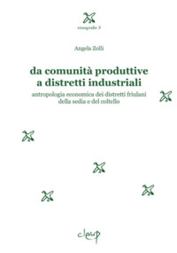 Da comunità produttive a distretti industriali. Antropologia economica dei distretti friulani della sedia e del coltello