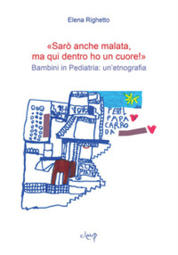 «Sarò anche malata ma qui dentro ho un cuore!». Bambini in pediatria: un'etnografia