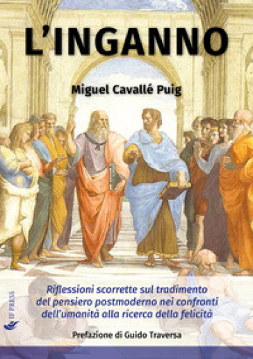 L'inganno. Riflessioni scorrette sul tradimento del pensiero postmoderno nei confronti dell'umanità alla ricerca della felicità