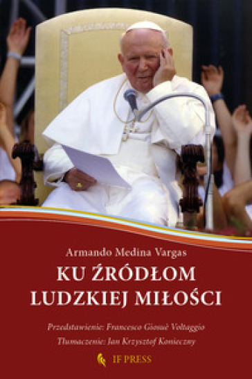 Ku ¿ród¿om ludzkiej mi¿o¿ci. Relacja wzajemnego daru, klucz hermeneutyczny do antropologii adekwatnej ¿w. Jana Paw¿a II