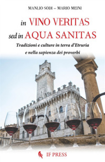 In vino veritas, sed in aqua sanitas. Tradizioni e culture in terra d'Etruria e nella sapienza dei proverbi