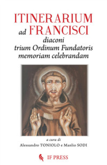 Itinerarium ad Francisci Diaconi Trium Ordinum Fundatoris memoriam celebrandam