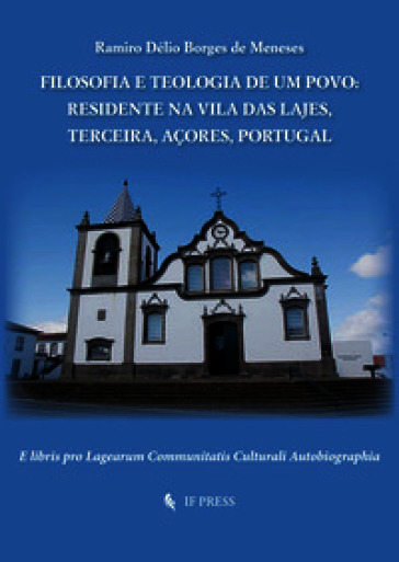 Filosofia e teologia de um povo. Residente na Vila das Lajes, Terceira, Açores, Portugal