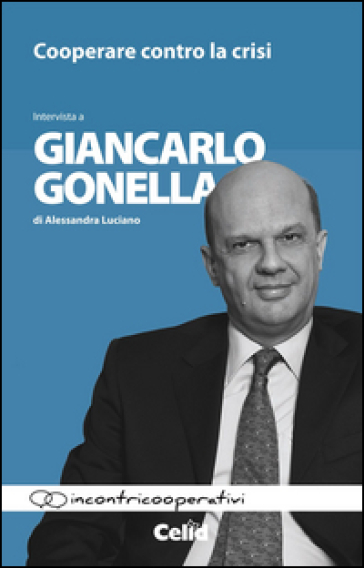 Cooperare contro la crisi. Intervista a Giancarlo Gonella di Alessandra Luciano