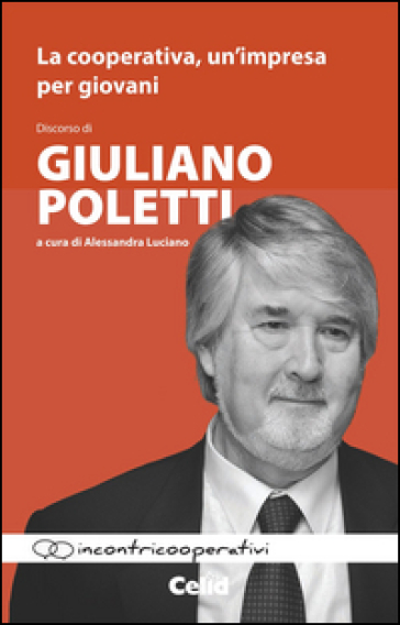La cooperativa, un'impresa per giovani. Discorso di Giuliano Poletti